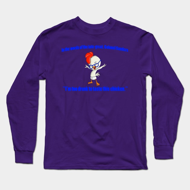 Too Drunk to Taste this Chicken Long Sleeve T-Shirt by lorrainehoffman88